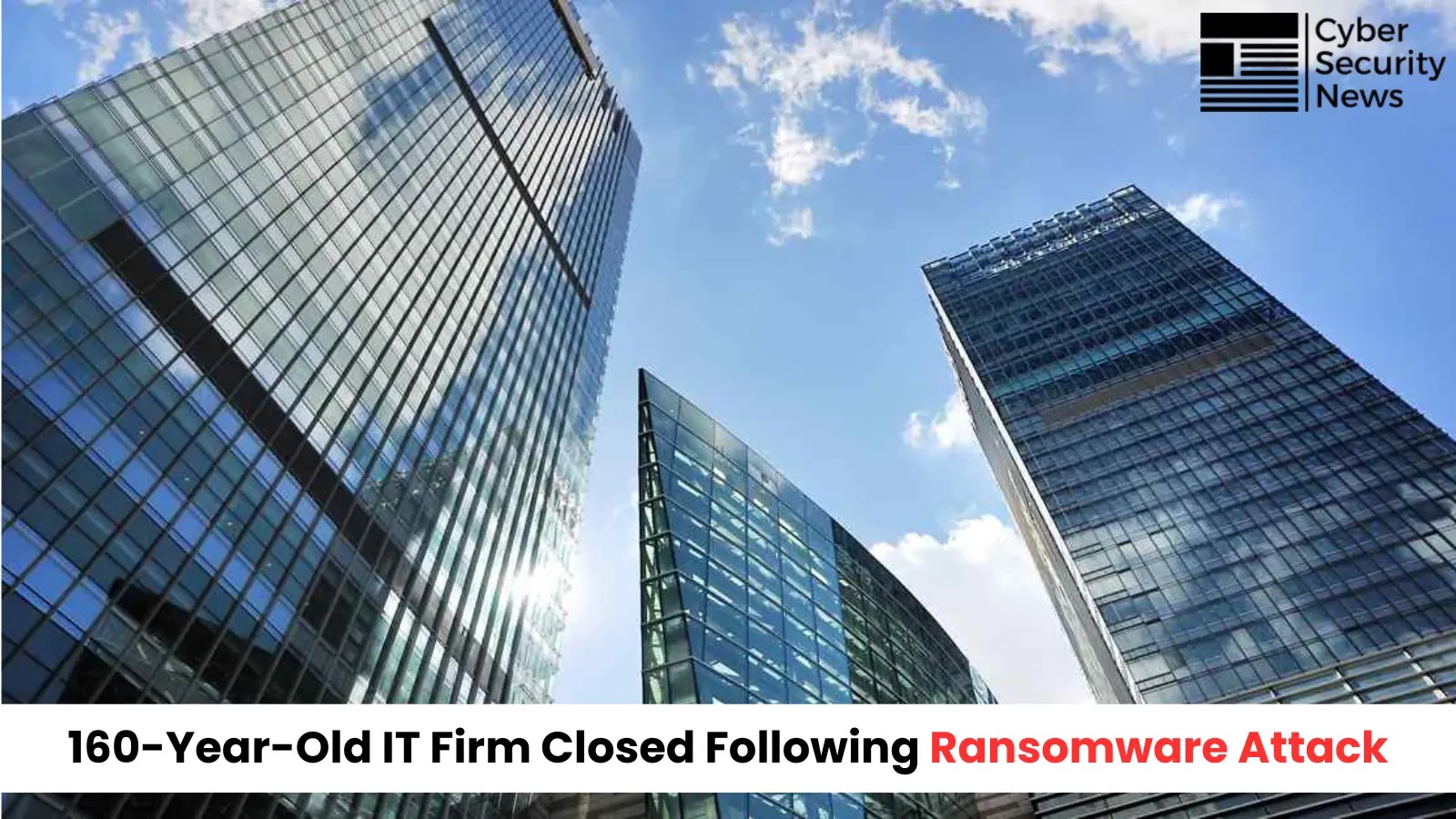 160-Year-Old IT Firm Closed Following Ransomware Attack: Director Sounds Alarm